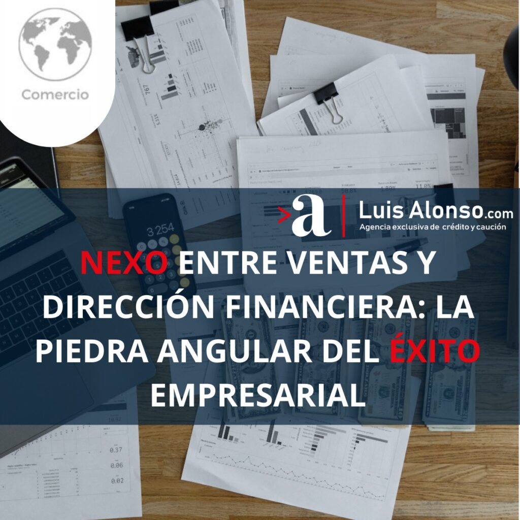 Nexo entre Ventas y Dirección Financiera: La piedra angular del éxito empresarial